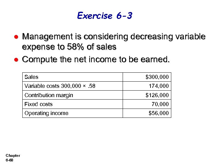 Exercise 6 -3 l l Management is considering decreasing variable expense to 58% of