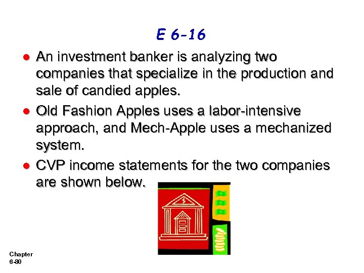 E 6 -16 l l l Chapter 6 -80 An investment banker is analyzing