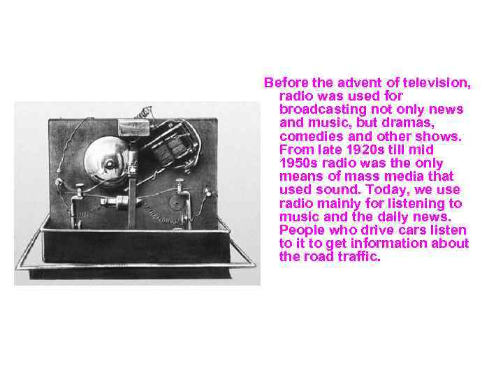  Before the advent of television, radio was used for broadcasting not only news