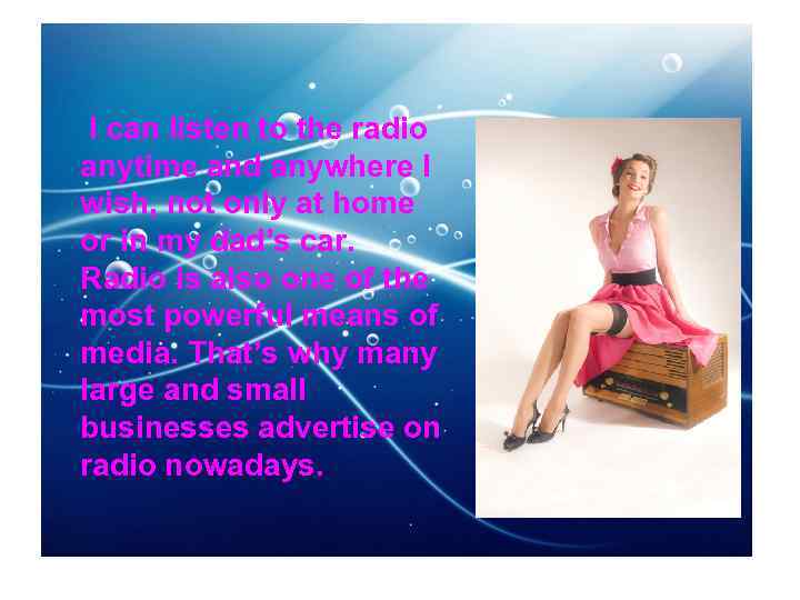  I can listen to the radio anytime and anywhere I wish, not only