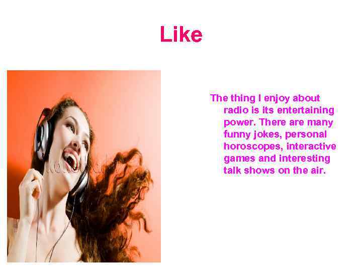 Like The thing I enjoy about radio is its entertaining power. There are many