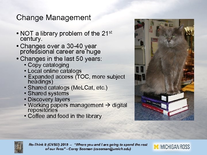 Change Management • NOT a library problem of the 21 st century. • Changes