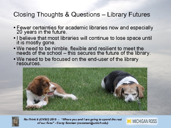 Closing Thoughts & Questions – Library Futures • Fewer certainties for academic libraries now