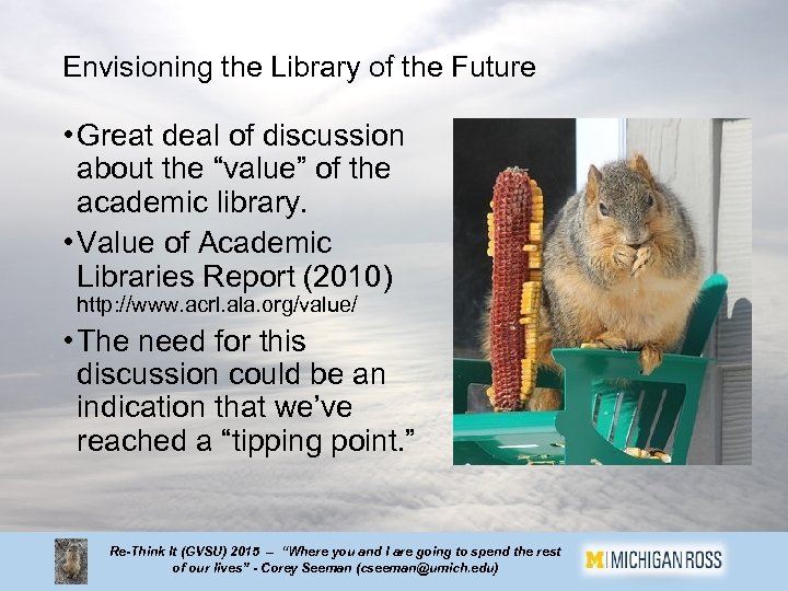 Envisioning the Library of the Future • Great deal of discussion about the “value”