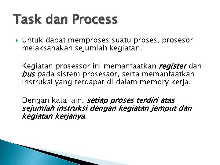 Task dan Process Untuk dapat memproses suatu proses, prosesor melaksanakan sejumlah kegiatan. Kegiatan prosessor