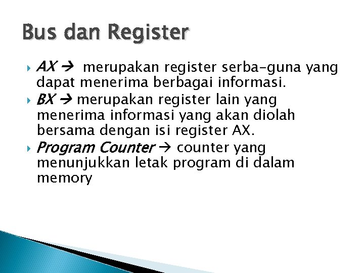 Bus dan Register AX merupakan register serba-guna yang dapat menerima berbagai informasi. BX merupakan