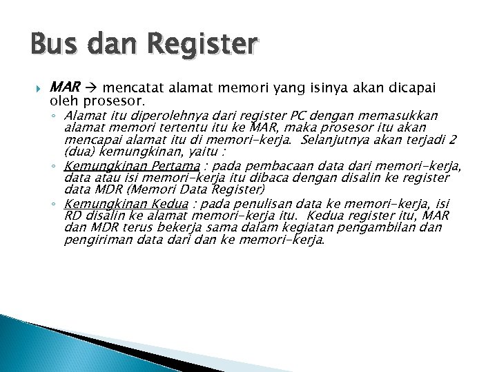 Bus dan Register MAR mencatat alamat memori yang isinya akan dicapai oleh prosesor. ◦