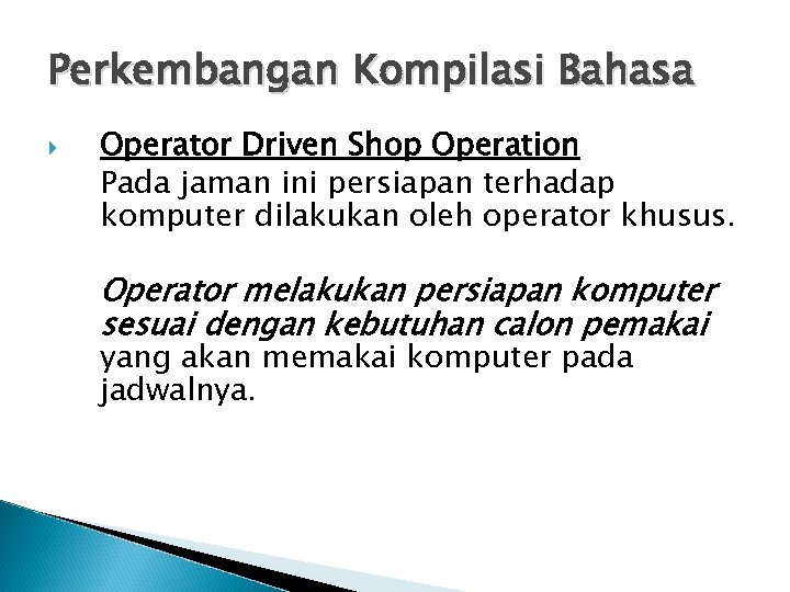 Perkembangan Kompilasi Bahasa Operator Driven Shop Operation Pada jaman ini persiapan terhadap komputer dilakukan