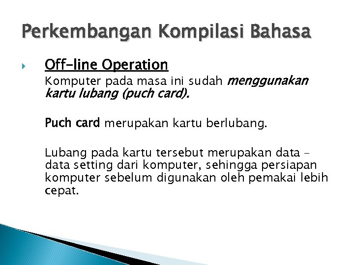 Perkembangan Kompilasi Bahasa Off-line Operation Komputer pada masa ini sudah menggunakan kartu lubang (puch