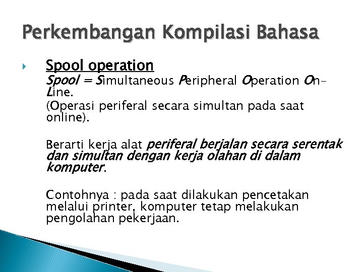 Perkembangan Kompilasi Bahasa Spool operation Spool = Simultaneous Peripheral Operation On. Line. (Operasi periferal