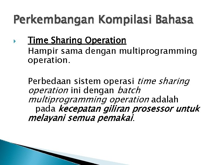 Perkembangan Kompilasi Bahasa Time Sharing Operation Hampir sama dengan multiprogramming operation. Perbedaan sistem operasi