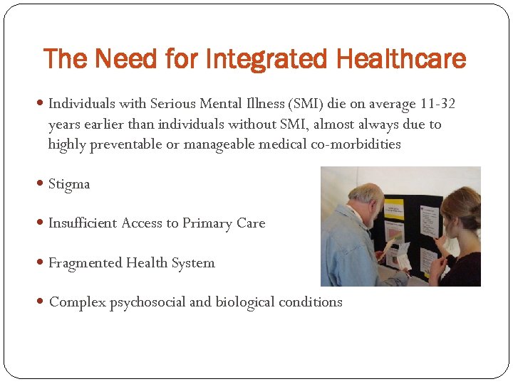 The Need for Integrated Healthcare Individuals with Serious Mental Illness (SMI) die on average