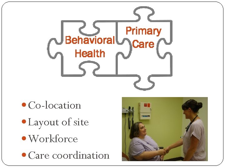 Primary Behavioral Care Health Co-location Layout of site Workforce Care coordination 