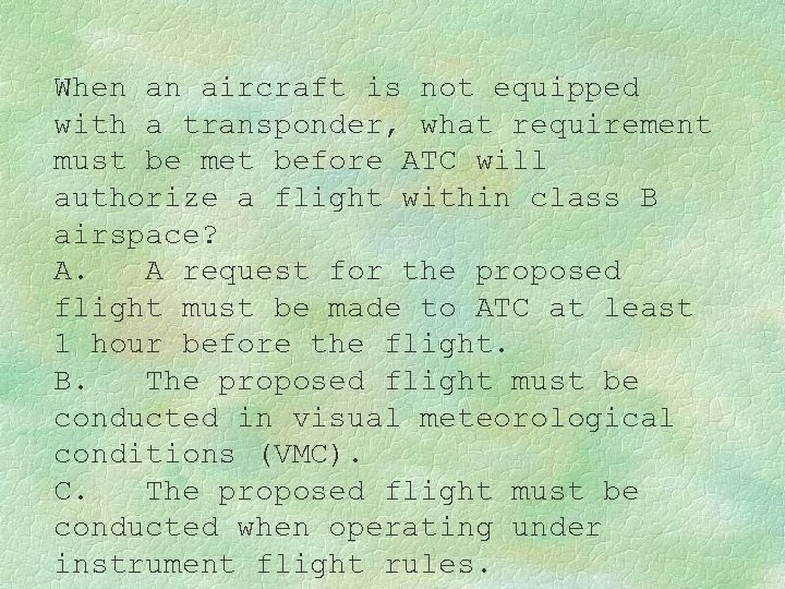 When an aircraft is not equipped with a transponder, what requirement must be met
