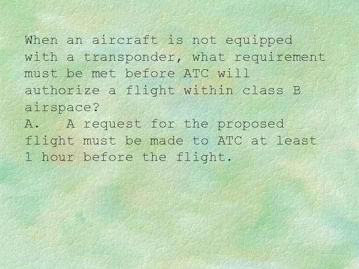 When an aircraft is not equipped with a transponder, what requirement must be met