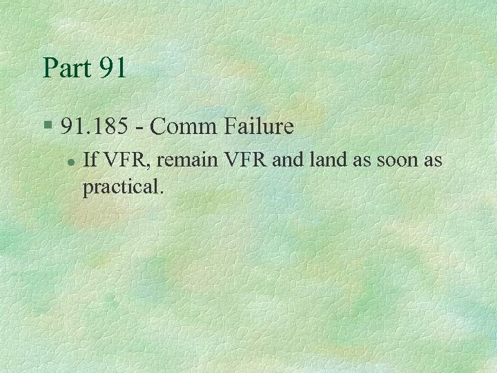 Part 91 § 91. 185 - Comm Failure l If VFR, remain VFR and
