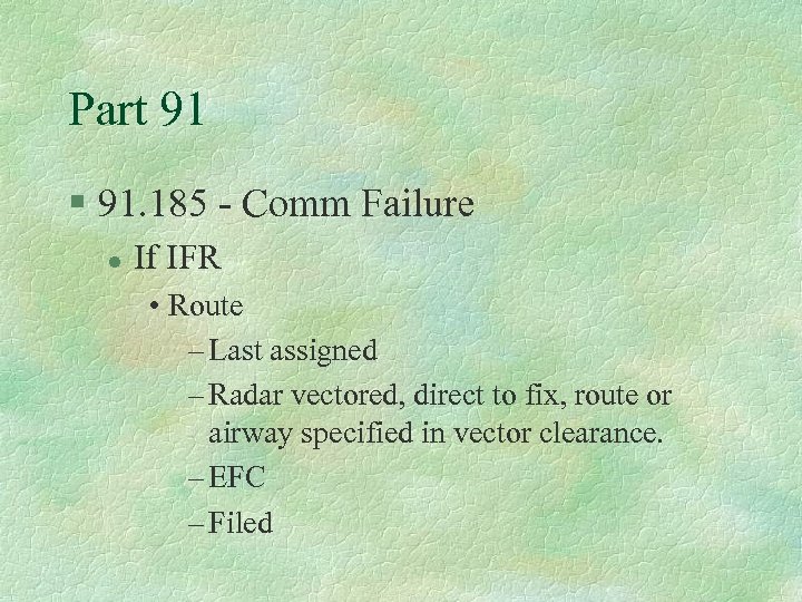 Part 91 § 91. 185 - Comm Failure l If IFR • Route –