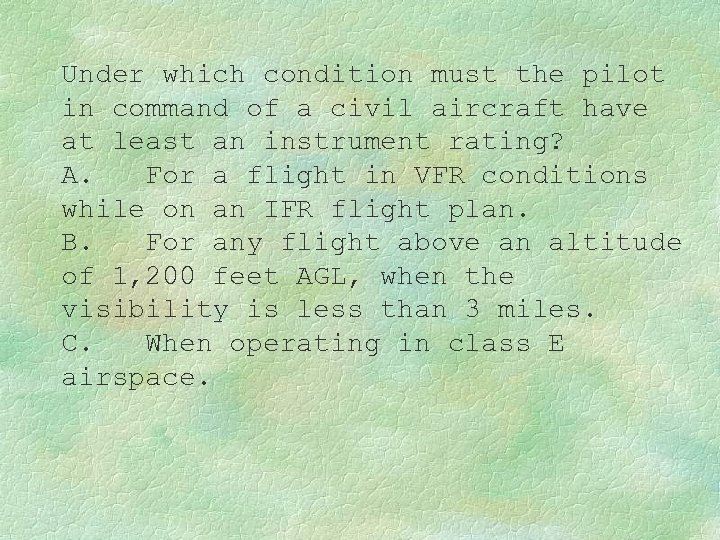 Under which condition must the pilot in command of a civil aircraft have at