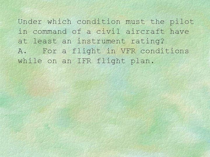 Under which condition must the pilot in command of a civil aircraft have at