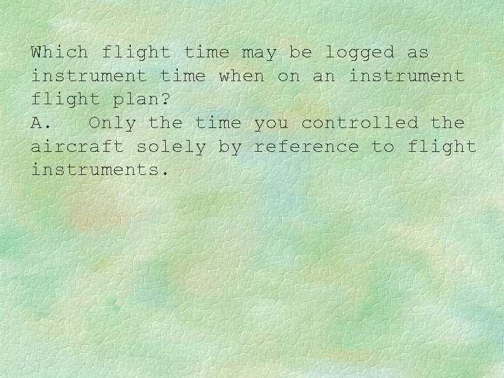 Which flight time may be logged as instrument time when on an instrument flight