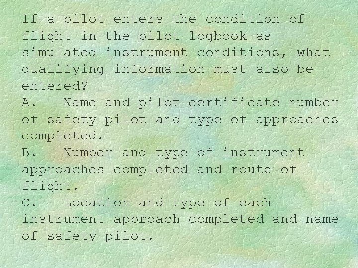 If a pilot enters the condition of flight in the pilot logbook as simulated