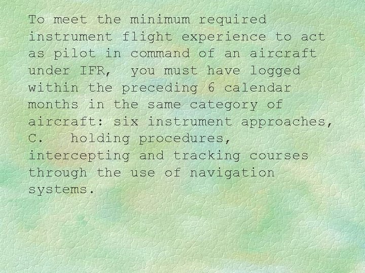 To meet the minimum required instrument flight experience to act as pilot in command