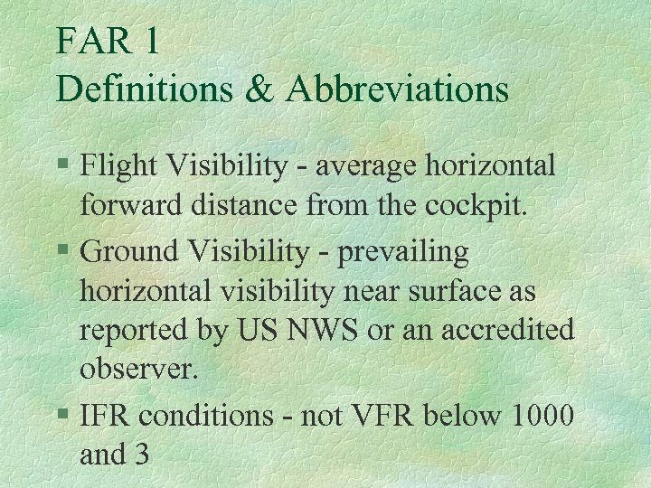 FAR 1 Definitions & Abbreviations § Flight Visibility - average horizontal forward distance from