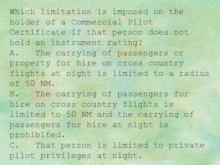Which limitation is imposed on the holder of a Commercial Pilot Certificate if that