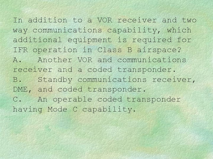 In addition to a VOR receiver and two way communications capability, which additional equipment