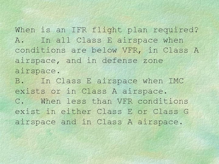 When is an IFR flight plan required? A. In all Class E airspace when