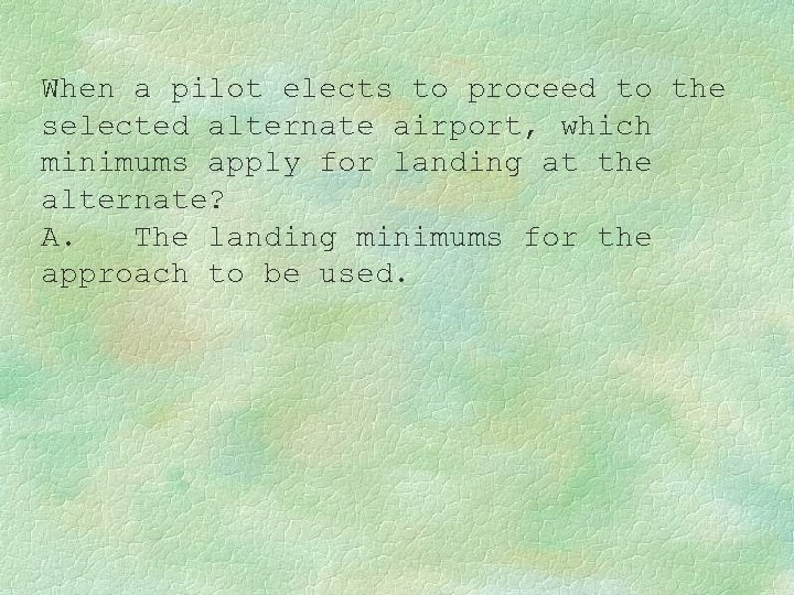 When a pilot elects to proceed to the selected alternate airport, which minimums apply