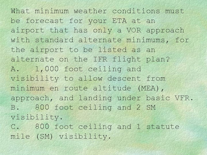 What minimum weather conditions must be forecast for your ETA at an airport that