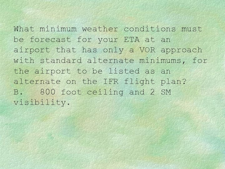 What minimum weather conditions must be forecast for your ETA at an airport that