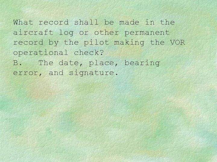What record shall be made in the aircraft log or other permanent record by