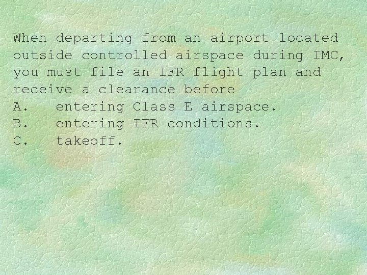When departing from an airport located outside controlled airspace during IMC, you must file