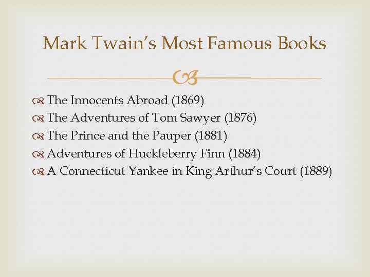 Mark Twain’s Most Famous Books The Innocents Abroad (1869) The Adventures of Tom Sawyer