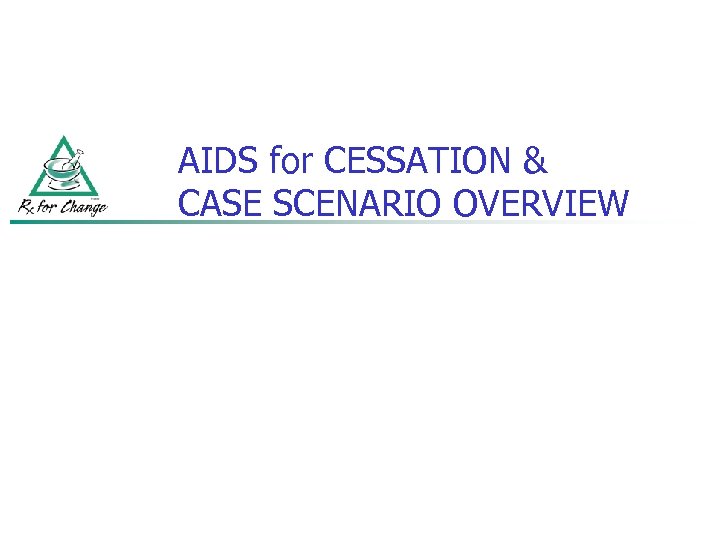 AIDS for CESSATION & CASE SCENARIO OVERVIEW 
