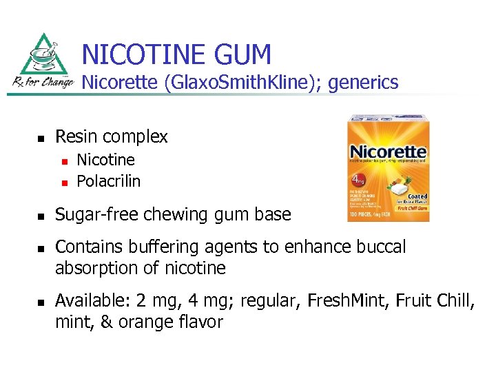 NICOTINE GUM Nicorette (Glaxo. Smith. Kline); generics n Resin complex n n n Nicotine