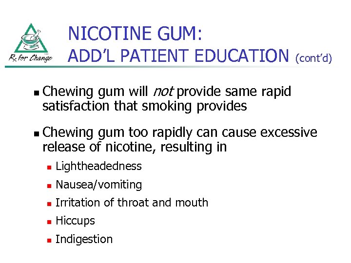 NICOTINE GUM: ADD’L PATIENT EDUCATION n n (cont’d) Chewing gum will not provide same