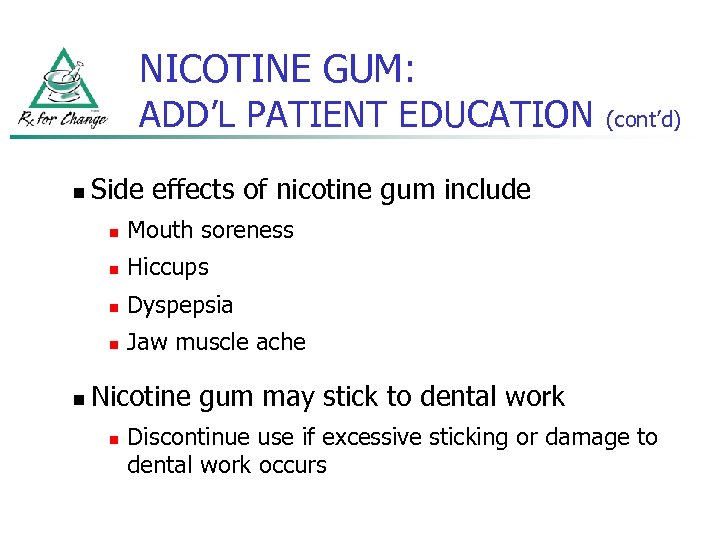 NICOTINE GUM: ADD’L PATIENT EDUCATION n Side effects of nicotine gum include n Mouth