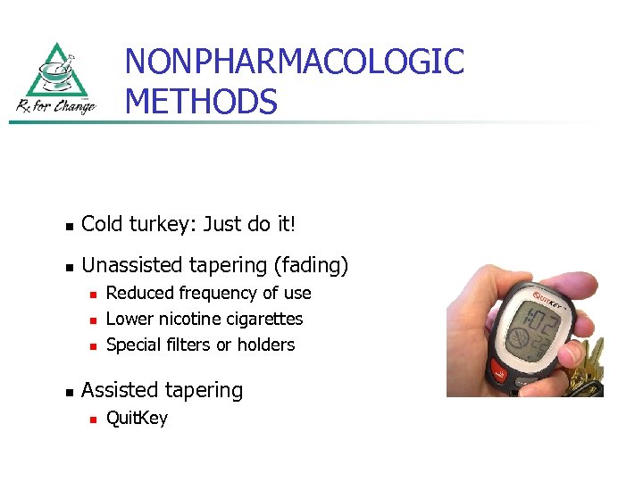 NONPHARMACOLOGIC METHODS n Cold turkey: Just do it! n Unassisted tapering (fading) n n