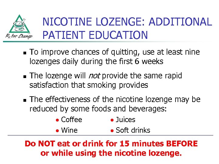 NICOTINE LOZENGE: ADDITIONAL PATIENT EDUCATION n n n To improve chances of quitting, use