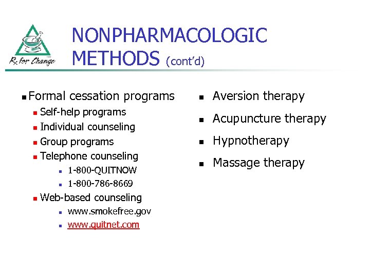 NONPHARMACOLOGIC METHODS (cont’d) n Formal cessation programs Self-help programs n Individual counseling n Group