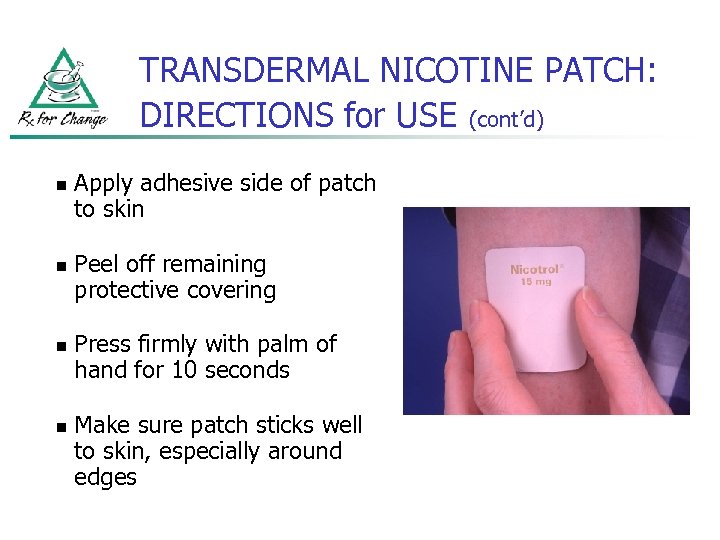 TRANSDERMAL NICOTINE PATCH: DIRECTIONS for USE (cont’d) n n Apply adhesive side of patch