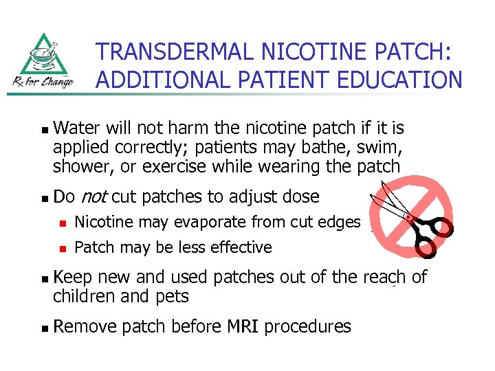 TRANSDERMAL NICOTINE PATCH: ADDITIONAL PATIENT EDUCATION n n Water will not harm the nicotine