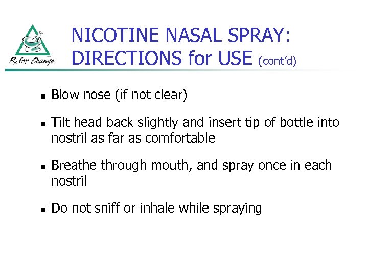 NICOTINE NASAL SPRAY: DIRECTIONS for USE (cont’d) n n Blow nose (if not clear)