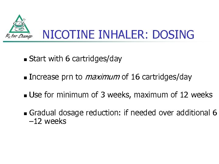 NICOTINE INHALER: DOSING n Start with 6 cartridges/day n Increase prn to maximum of