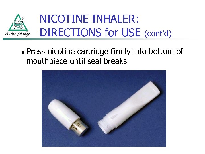 NICOTINE INHALER: DIRECTIONS for USE n (cont’d) Press nicotine cartridge firmly into bottom of