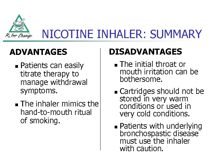 NICOTINE INHALER: SUMMARY ADVANTAGES n n Patients can easily titrate therapy to manage withdrawal