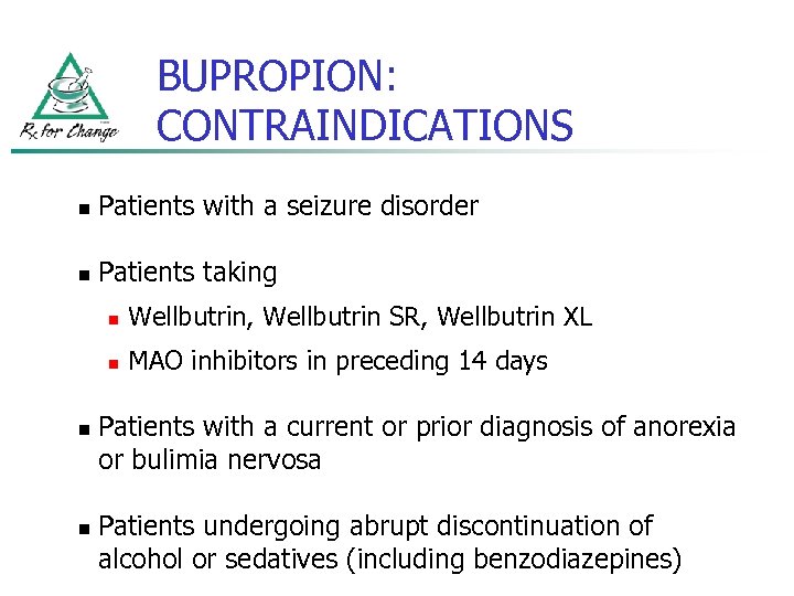 BUPROPION: CONTRAINDICATIONS n Patients with a seizure disorder n Patients taking n n Wellbutrin,